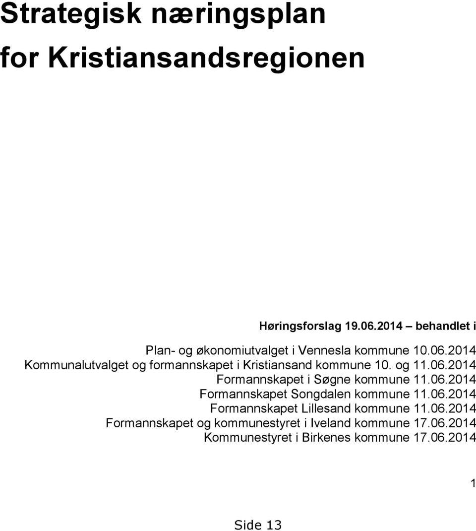2014 Kommunalutvalget og formannskapet i Kristiansand kommune 10. og 11.06.2014 Formannskapet i Søgne kommune 11.