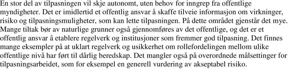 Mange tiltak bør av naturlige grunner også gjennomføres av det offentlige, og det er et offentlig ansvar å etablere regelverk og institusjoner som fremmer god tilpasning.