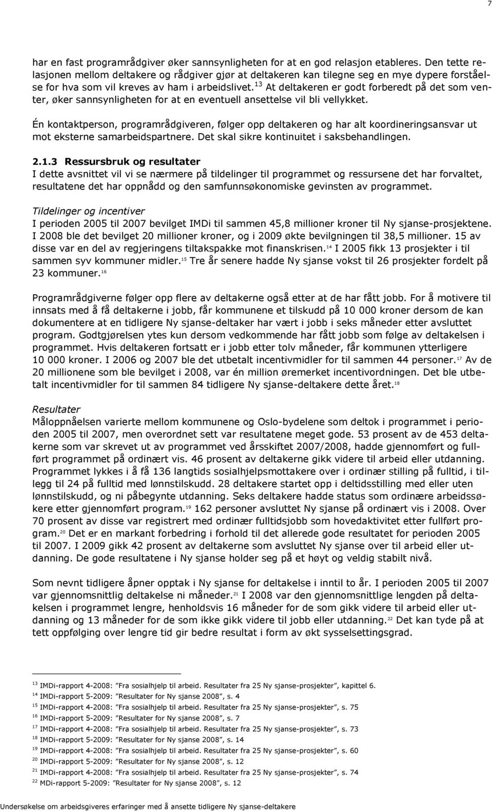 13 At deltakeren er godt forberedt på det som venter, øker sannsynligheten for at en eventuell ansettelse vil bli vellykket.