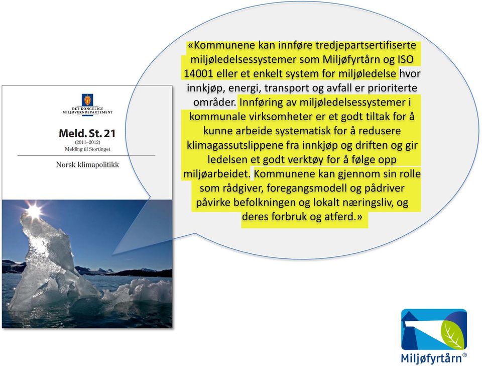 Innføring av miljøledelsessystemer i kommunale virksomheter er et godt tiltak for å kunne arbeide systematisk for å redusere klimagassutslippene