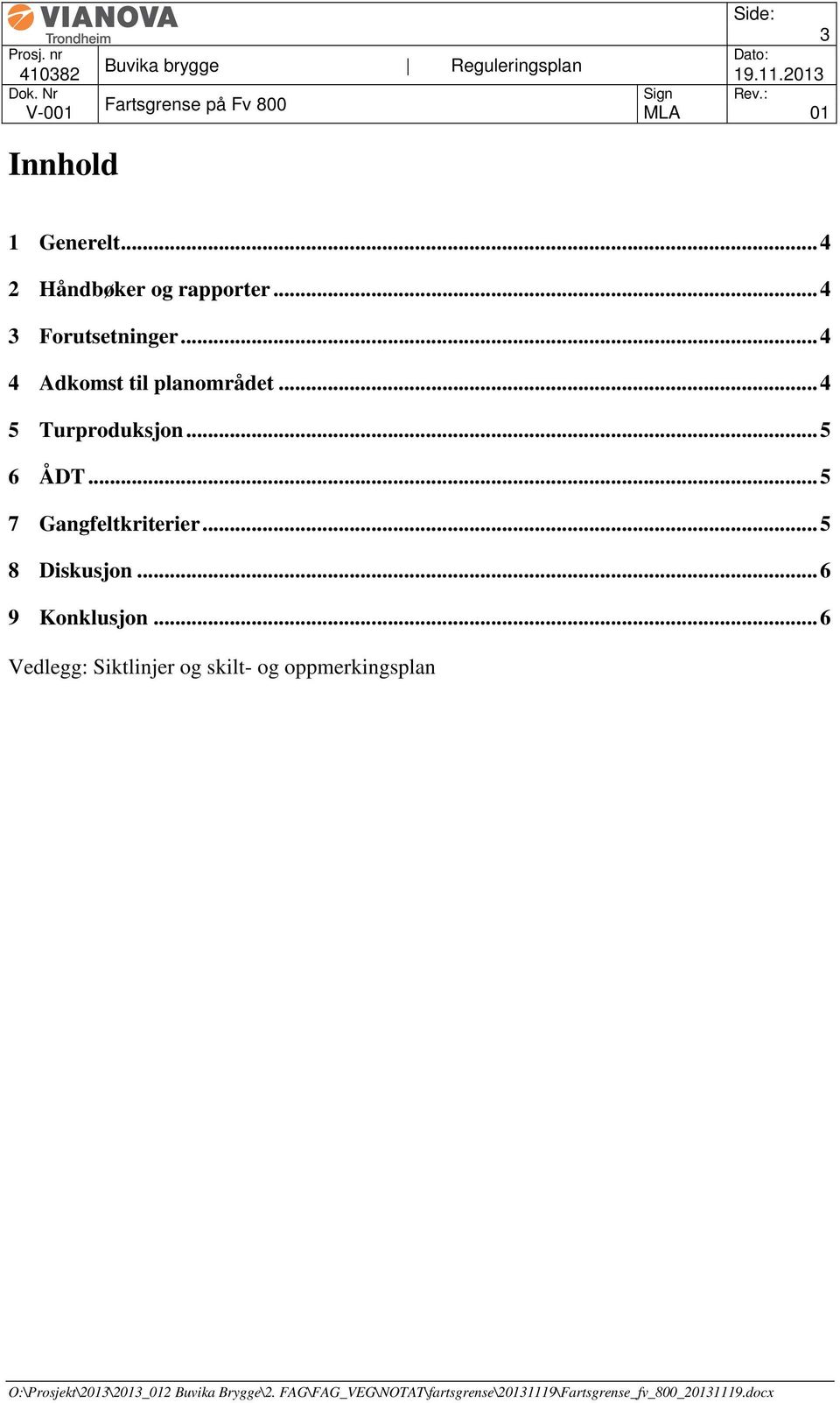 .. 4 5 Turproduksjon... 5 6 ÅDT... 5 7 Gangfeltkriterier.