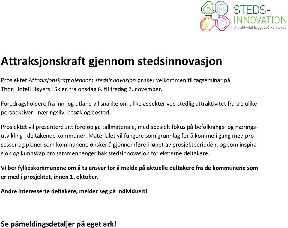 Prosjektet vil presentere sitt foreløpige tallmateriale, med spesielt fokus på befolknings- og næringsutvikling i deltakende kommuner.