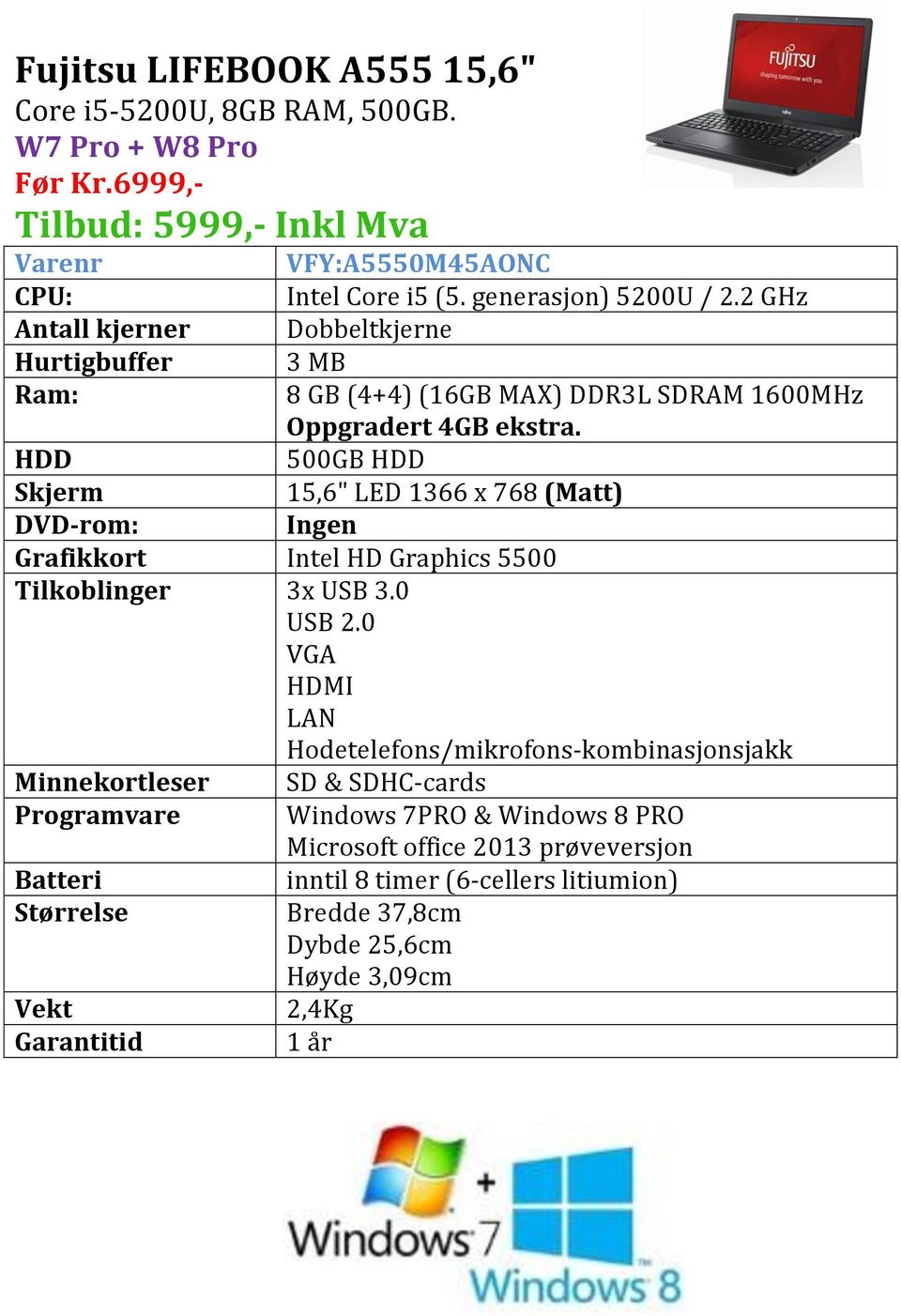 2 GHz Dobbeltkjerne 3 MB 8 GB (4+4) (16GB MAX) DDR3L SDRAM 1600MHz Oppgradert 4GB ekstra.