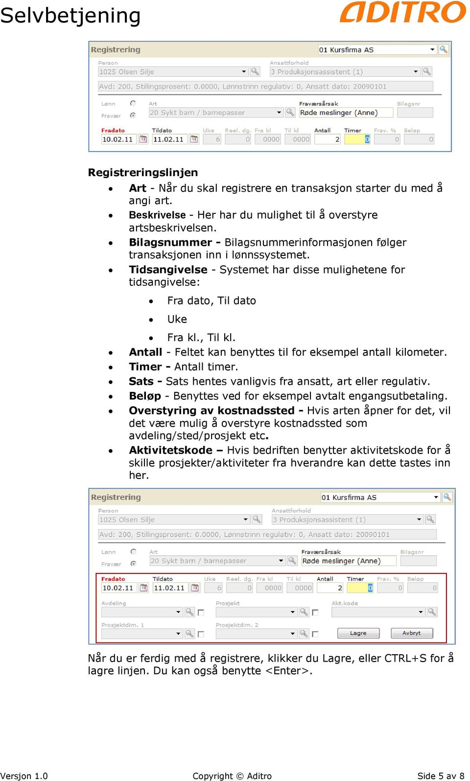 Antall - Feltet kan benyttes til for eksempel antall kilometer. Timer - Antall timer. Sats - Sats hentes vanligvis fra ansatt, art eller regulativ.