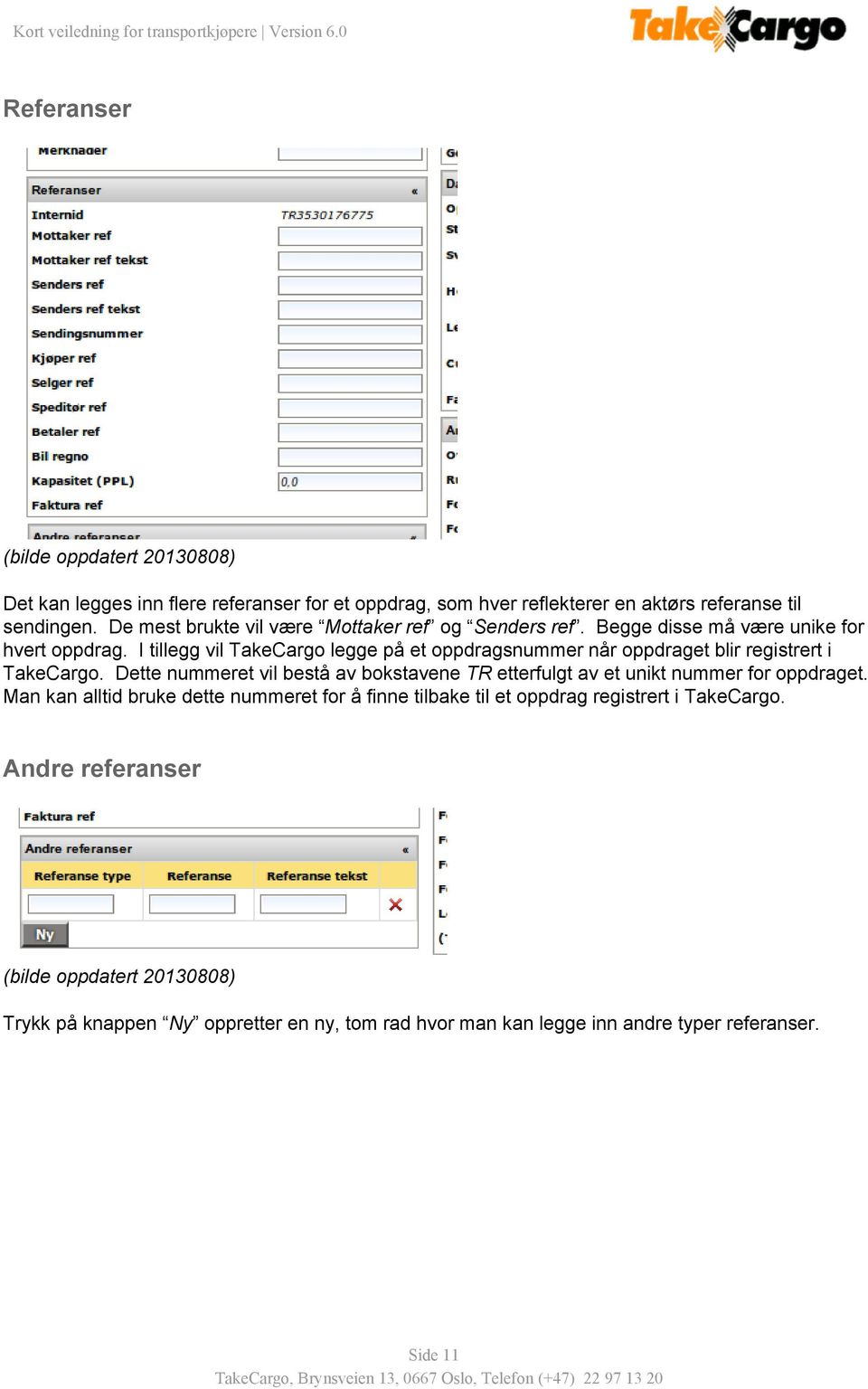 I tillegg vil TakeCargo legge på et oppdragsnummer når oppdraget blir registrert i TakeCargo.