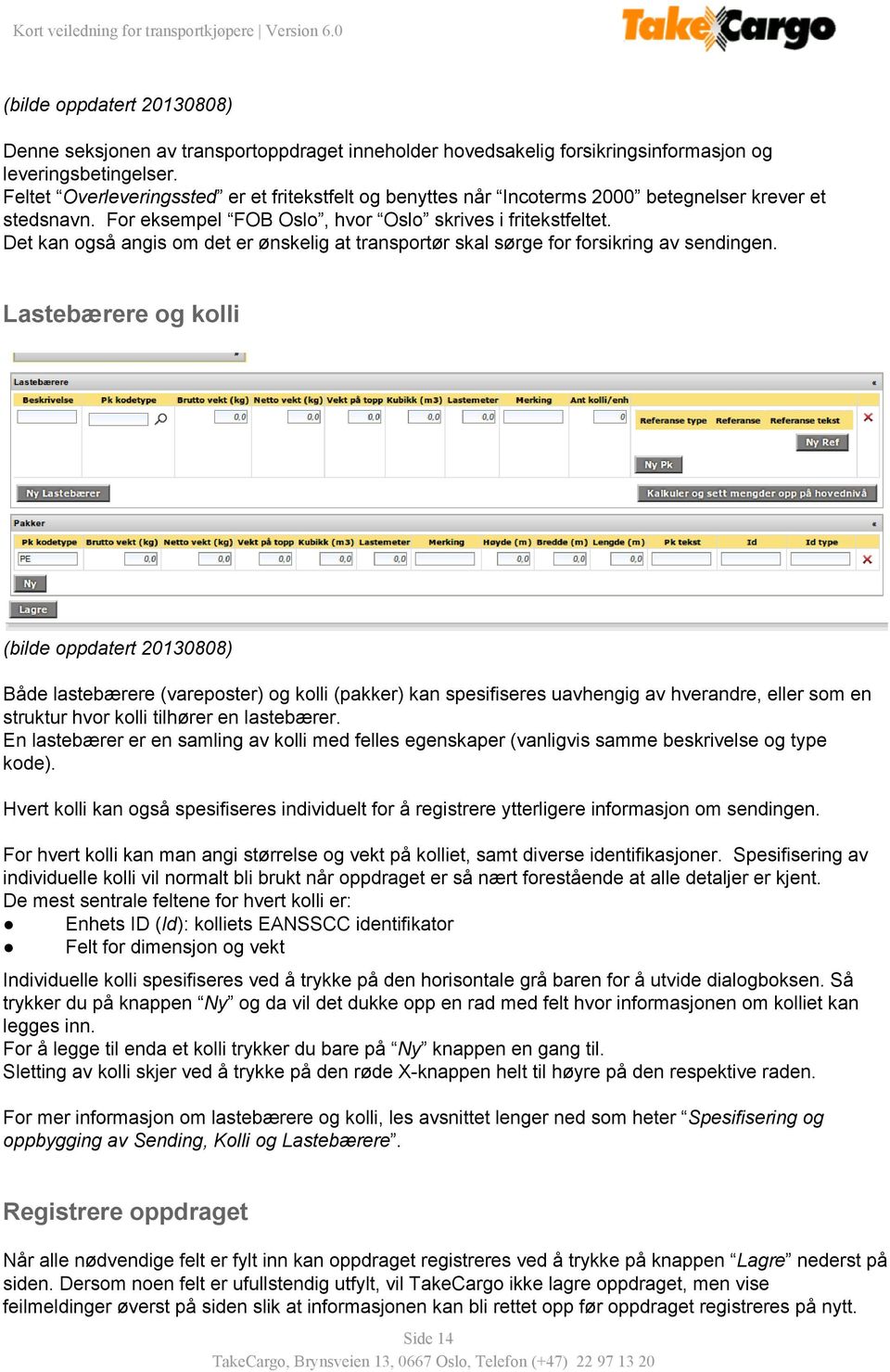 Det kan også angis om det er ønskelig at transportør skal sørge for forsikring av sendingen.