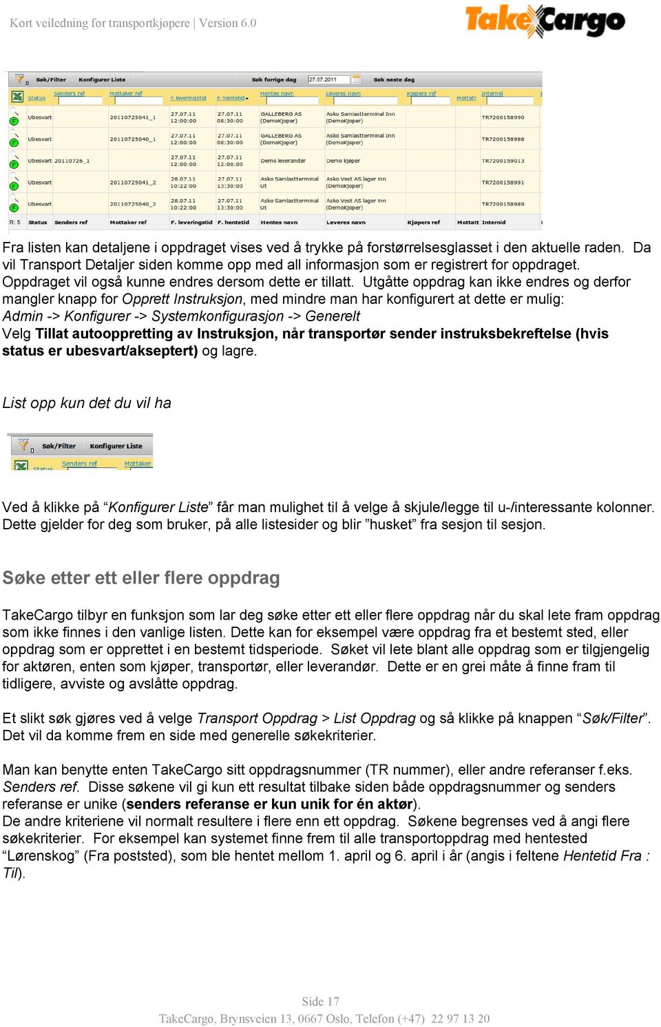 Utgåtte oppdrag kan ikke endres og derfor mangler knapp for Opprett Instruksjon, med mindre man har konfigurert at dette er mulig: Admin > Konfigurer > Systemkonfigurasjon > Generelt Velg Tillat