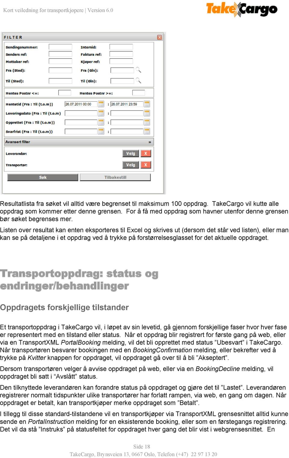 Listen over resultat kan enten eksporteres til Excel og skrives ut (dersom det står ved listen), eller man kan se på detaljene i et oppdrag ved å trykke på forstørrelsesglasset for det aktuelle