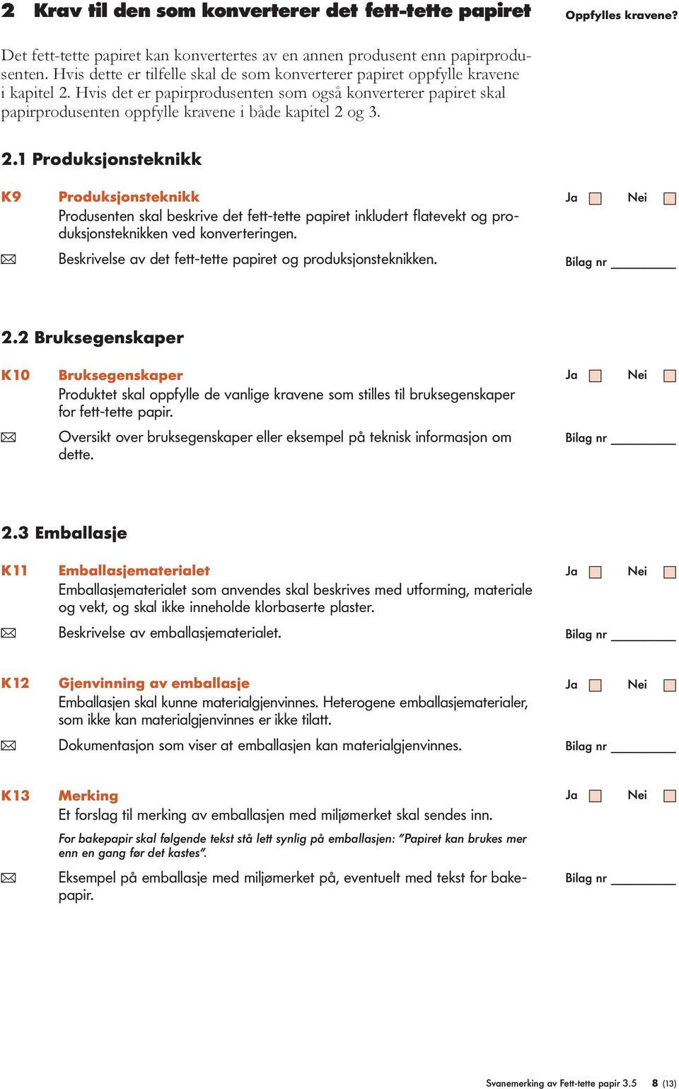 Hvis det er papirprodusenten som også konverterer papiret skal papirprodusenten oppfylle kravene i både kapitel 2 