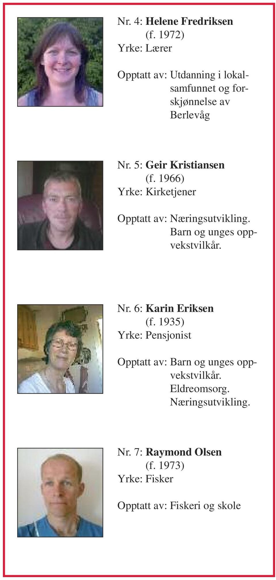 5: Geir Kristiansen (f. 1966) Yrke: Kirketjener Opptatt av: Næringsutvikling.