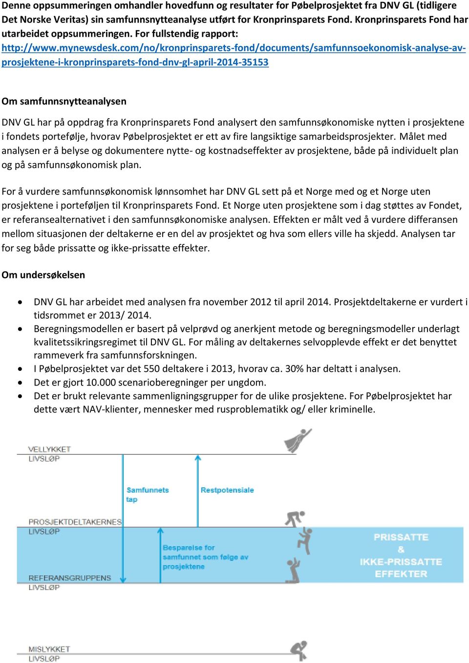 com/no/kronprinsparets-fond/documents/samfunnsoekonomisk-analyse-avprosjektene-i-kronprinsparets-fond-dnv-gl-april-2014-35153 Om samfunnsnytteanalysen DNV GL har på oppdrag fra Kronprinsparets Fond