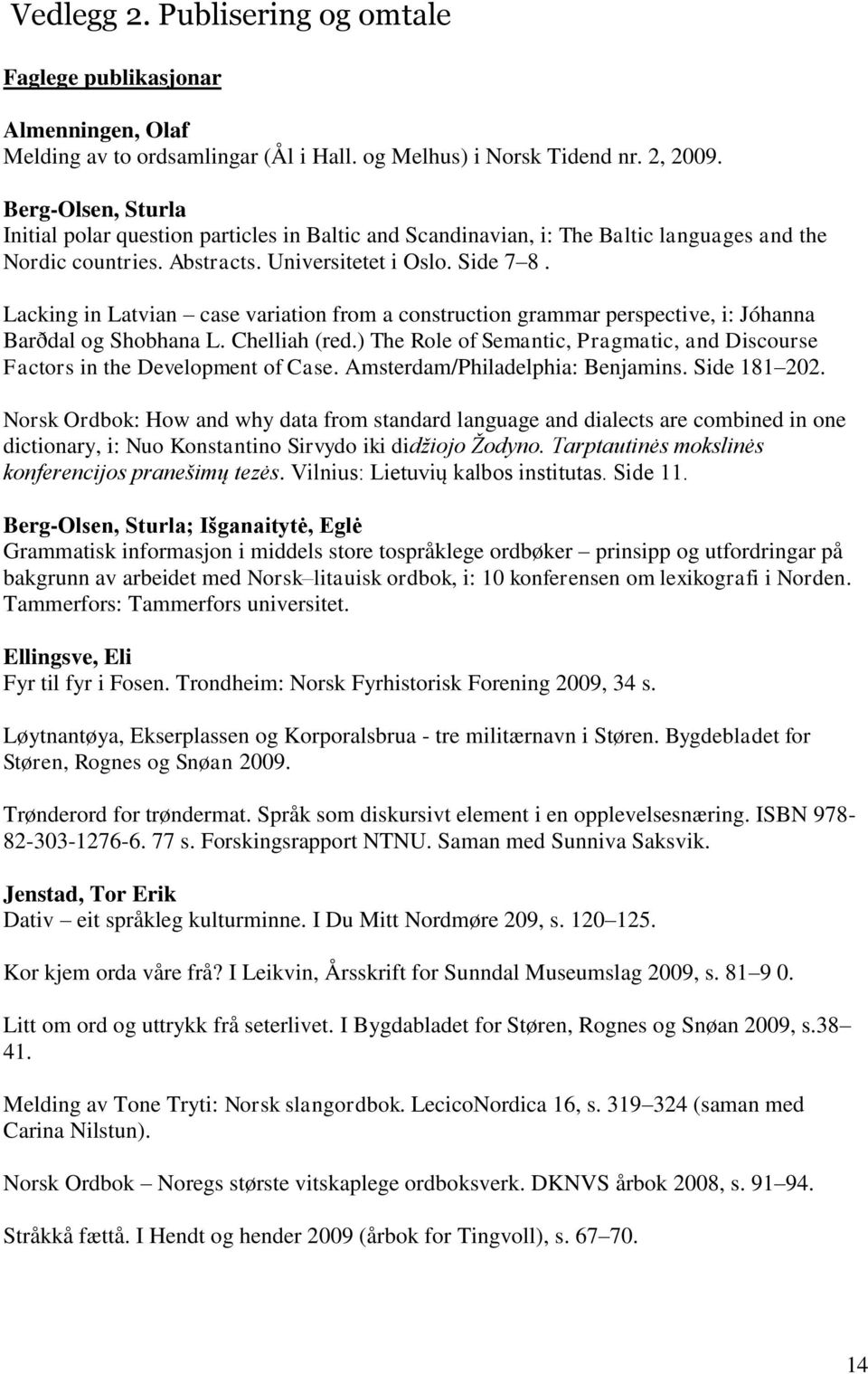 Lacking in Latvian case variation from a construction grammar perspective, i: Jóhanna Barðdal og Shobhana L. Chelliah (red.