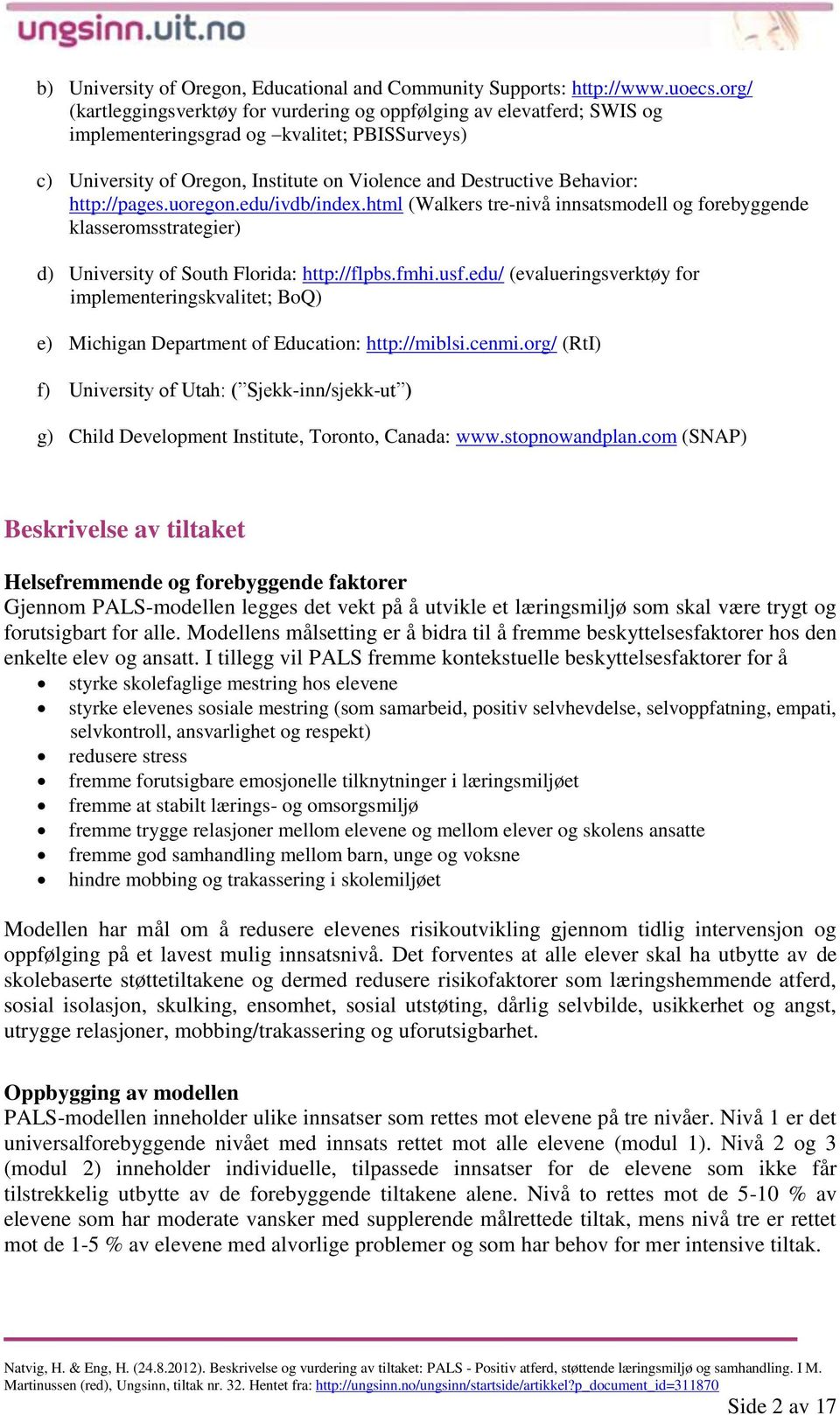 http://pages.uoregon.edu/ivdb/index.html (Walkers tre-nivå innsatsmodell og forebyggende klasseromsstrategier) d) University of South Florida: http://flpbs.fmhi.usf.