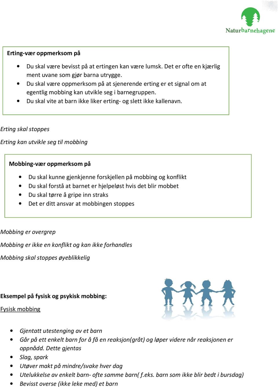 Erting skal stoppes Erting kan utvikle seg til mobbing Mobbing-vær oppmerksom på Du skal kunne gjenkjenne forskjellen på mobbing og konflikt Du skal forstå at barnet er hjelpeløst hvis det blir
