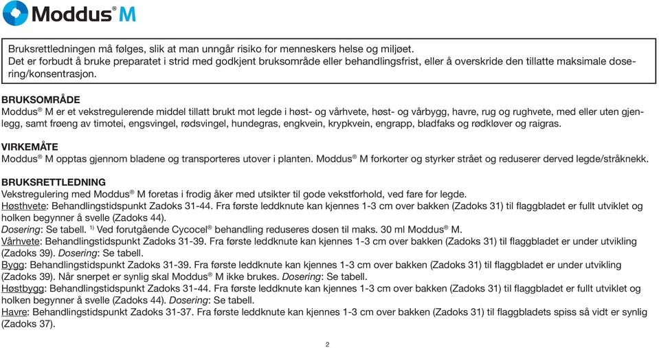 BRUKSOMRÅDE Moddus M er et vekstregulerende middel tillatt brukt mot legde i høst- og vårhvete, høst- og vårbygg, havre, rug og rughvete, med eller uten gjenlegg, samt frøeng av timotei, engsvingel,