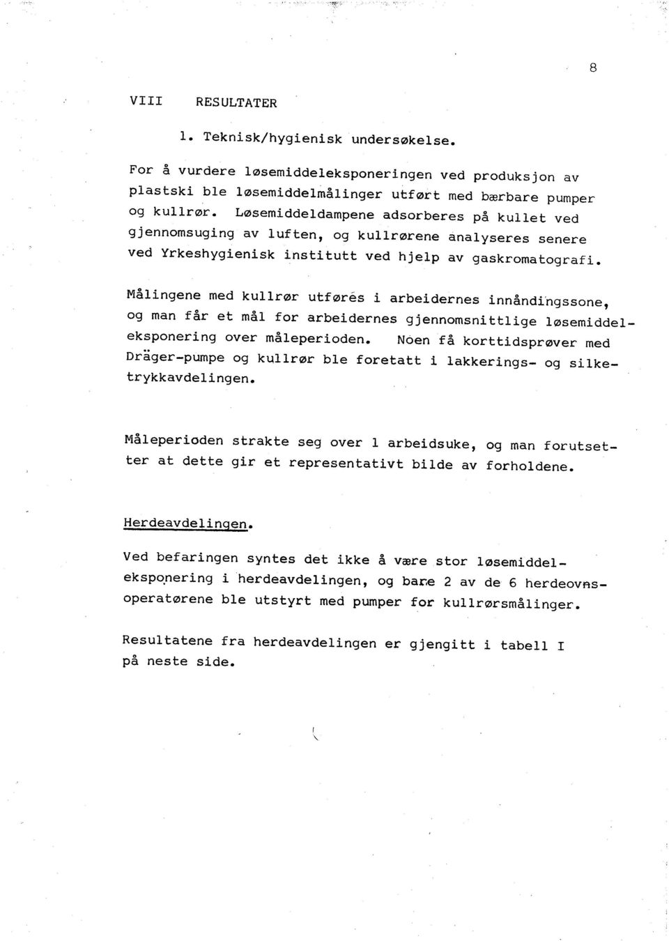 Målngene med kullrør utfør~s arbedernes nnåndhgssone, og man får et mål for arbedernes gjennomsn ttlge løsemddeleksponerng over måleperoden.