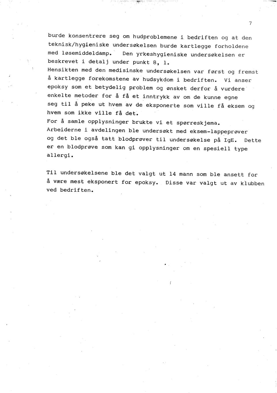 V anser epoksy som et betydelg problem og ønsket derfor å vurdere enkelte metoder for å få et nntrykk av om de kunne egne seg tl å peke ut hvem av de eksponerte som vlle få eksem og hvem som kke vlle