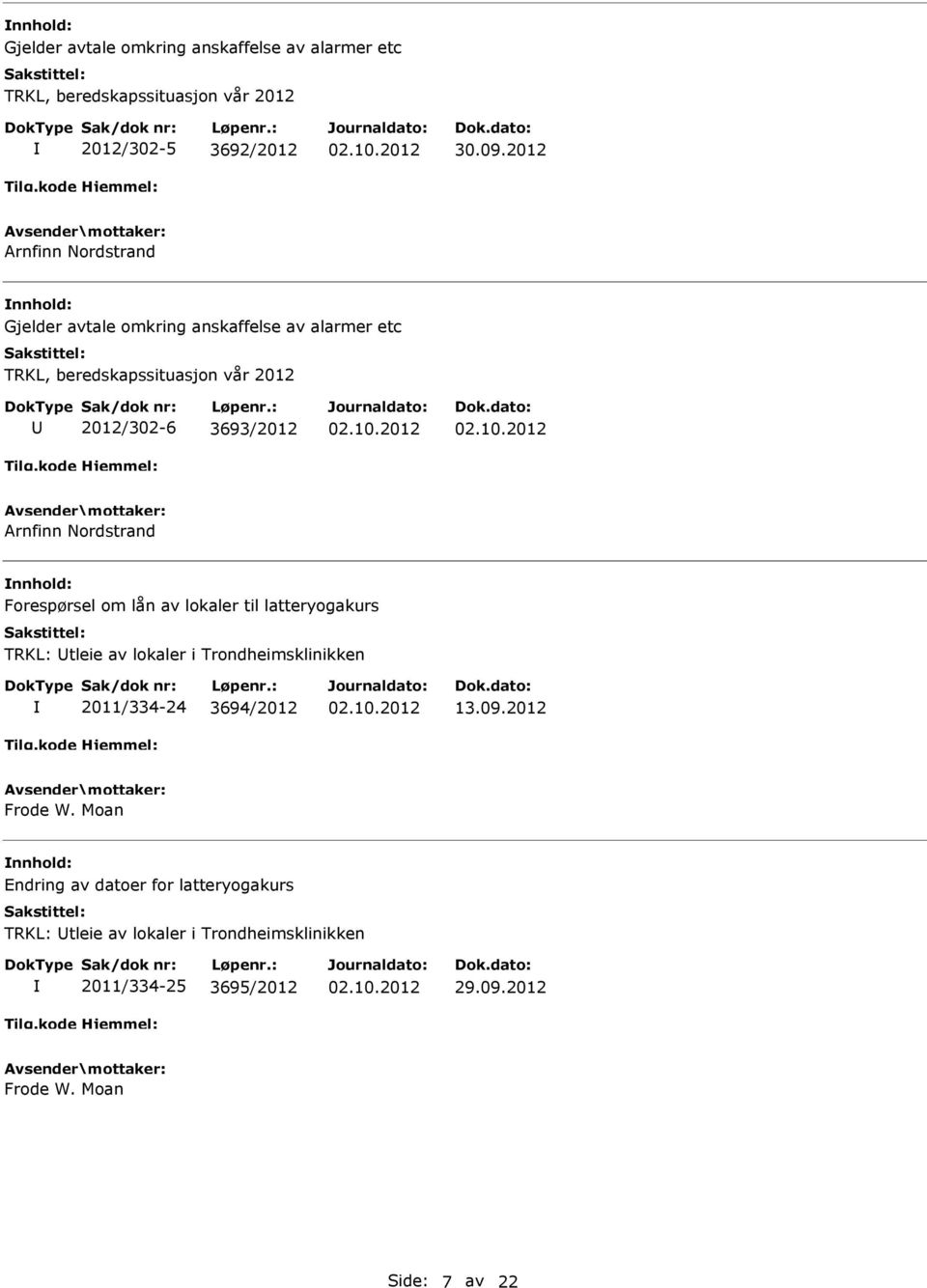 Arnfinn Nordstrand Forespørsel om lån av lokaler til latteryogakurs TRKL: tleie av lokaler i Trondheimsklinikken 2011/334-24 3694/2012