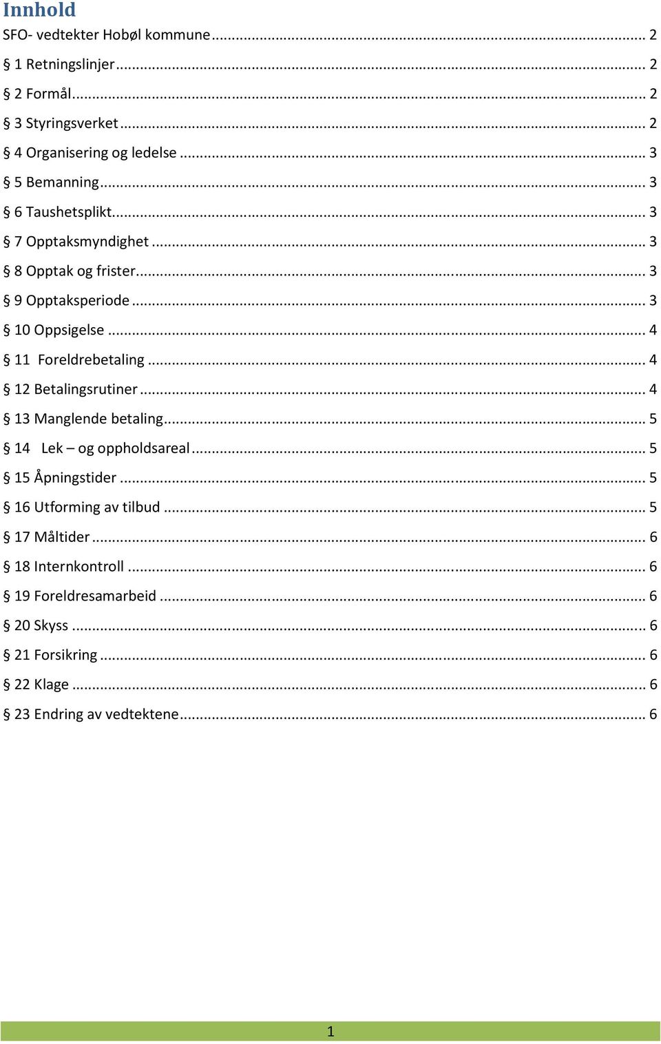 .. 4 11 Foreldrebetaling... 4 12 Betalingsrutiner... 4 13 Manglende betaling... 5 14 Lek og oppholdsareal... 5 15 Åpningstider.