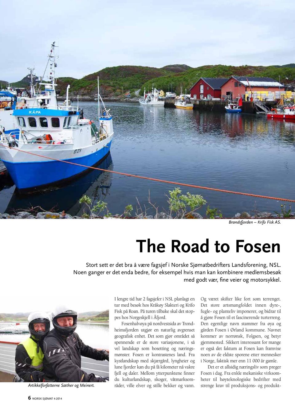 I lengre tid har 2 fagsjefer i NSL planlagt en tur med besøk hos Kråkøy Slakteri og Krifo Fisk på Roan. På turen tilbake skal det stoppes hos Norgeskjell i Åfjord.