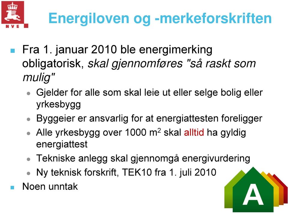 skal leie ut eller selge bolig eller yrkesbygg Byggeier er ansvarlig for at energiattesten foreligger