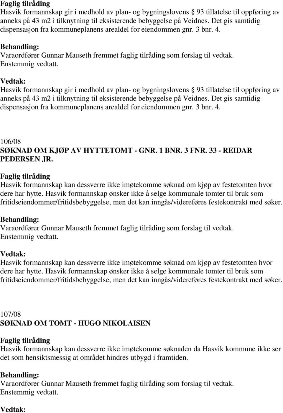 1 BNR. 3 FNR. 33 - REIDAR PEDERSEN JR. Hasvik formannskap kan dessverre ikke imøtekomme søknad om kjøp av festetomten hvor dere har hytte.