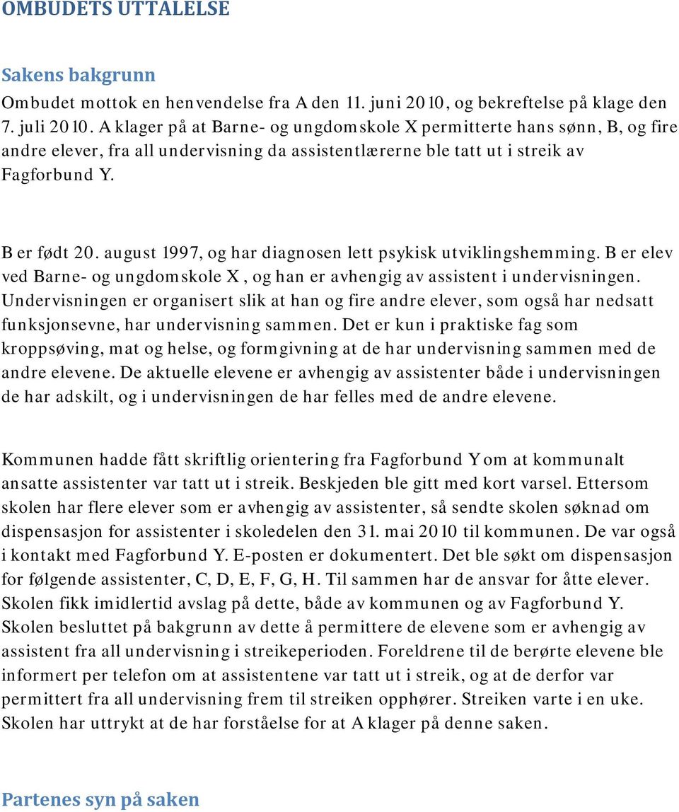 august 1997, og har diagnosen lett psykisk utviklingshemming. B er elev ved Barne- og ungdomskole X, og han er avhengig av assistent i undervisningen.