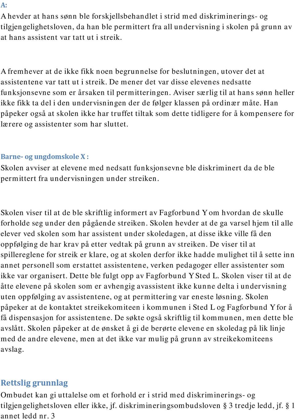 De mener det var disse elevenes nedsatte funksjonsevne som er årsaken til permitteringen.