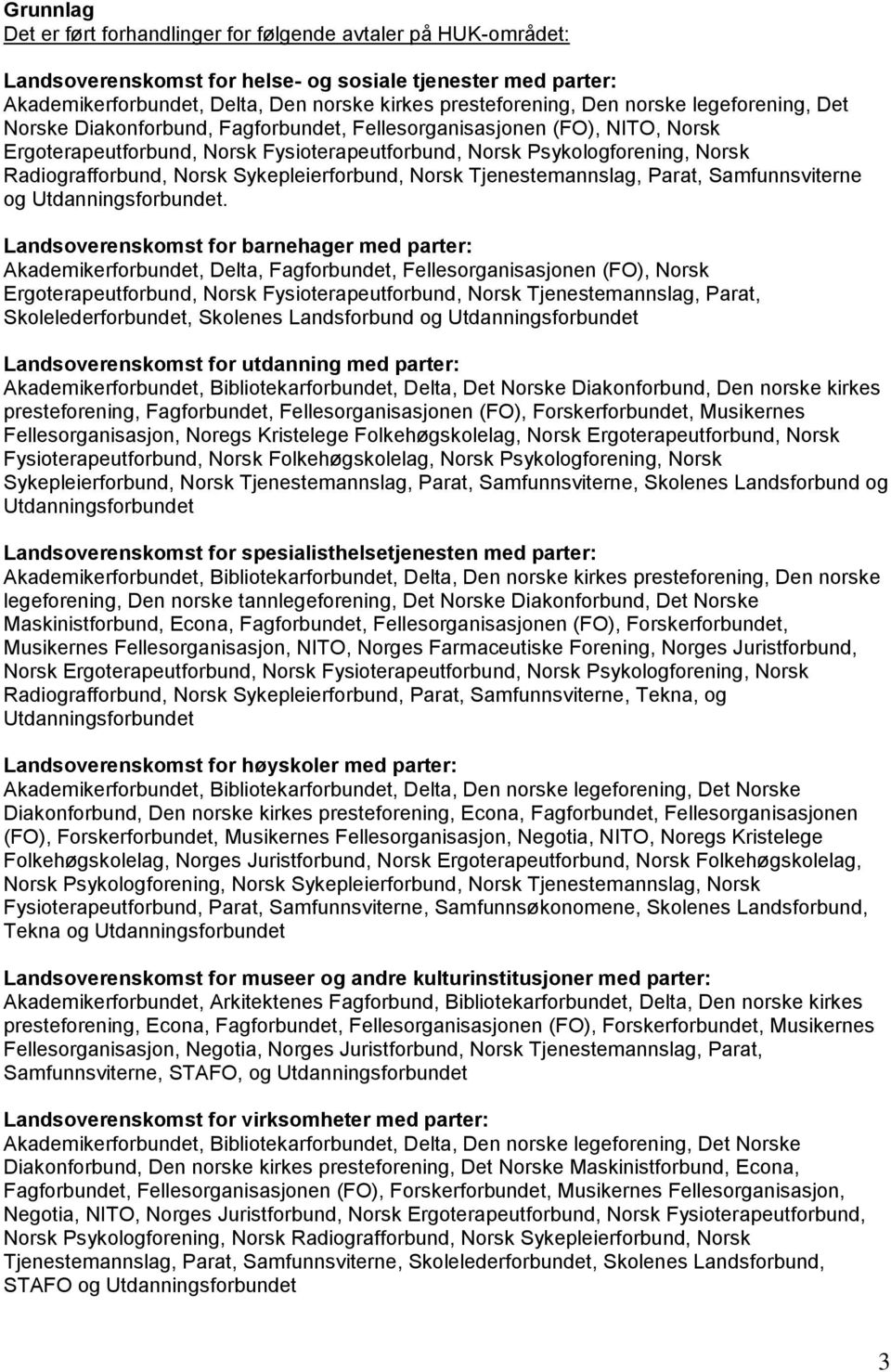 Norsk Sykepleierforbund, Norsk Tjenestemannslag, Parat, Samfunnsviterne og Utdanningsforbundet.
