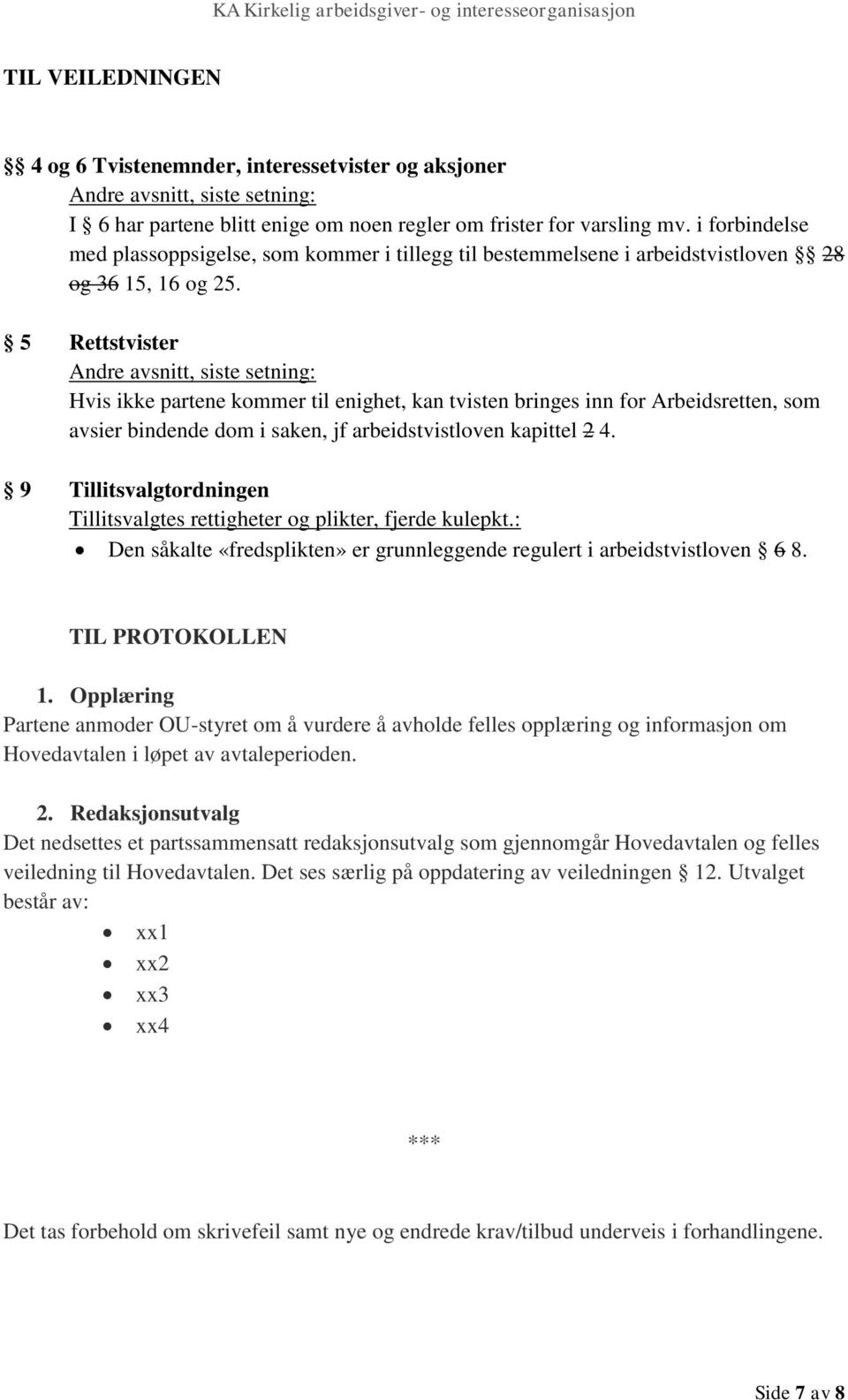 5 Rettstvister Andre avsnitt, siste setning: Hvis ikke partene kommer til enighet, kan tvisten bringes inn for Arbeidsretten, som avsier bindende dom i saken, jf arbeidstvistloven kapittel 2 4.