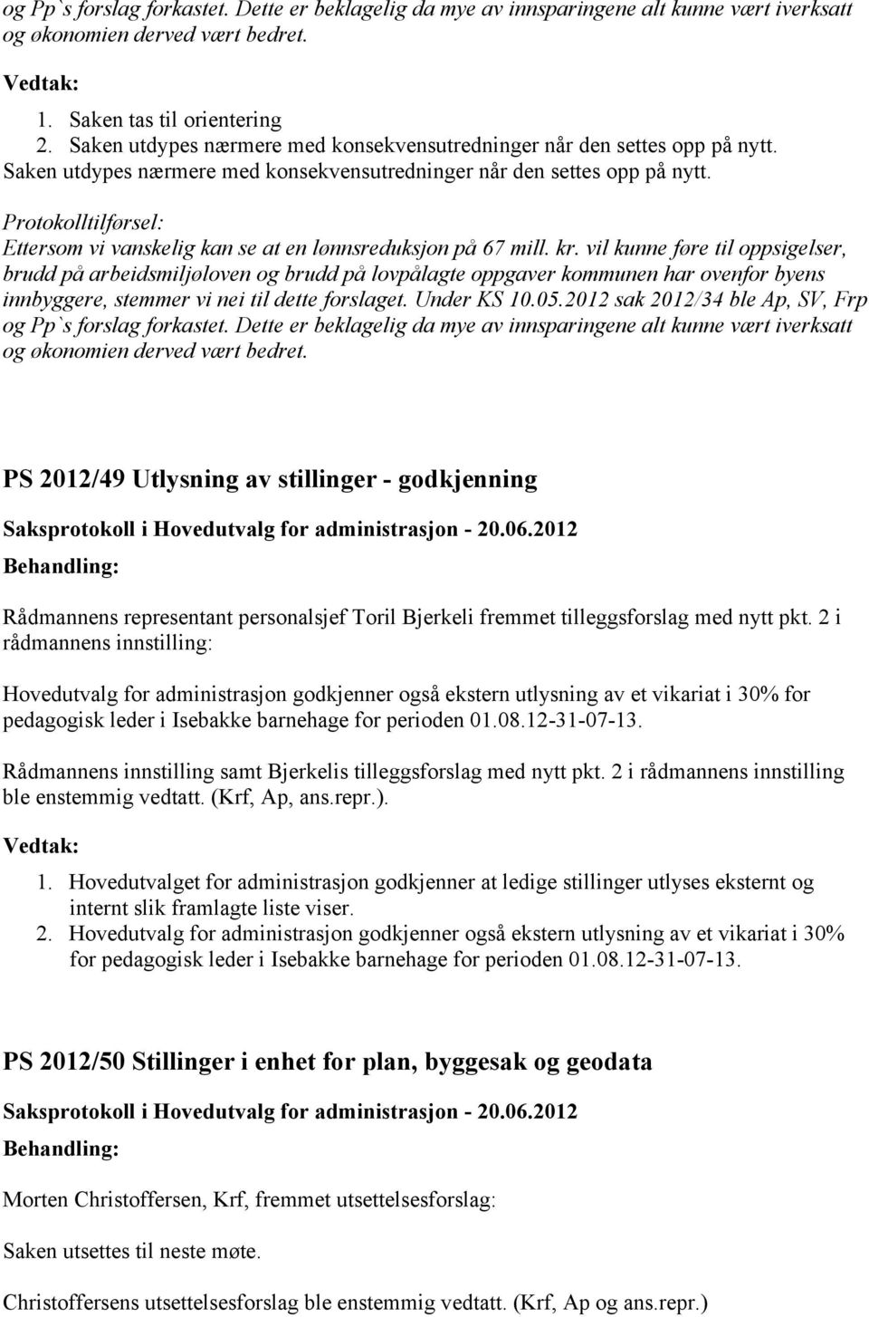 Protokolltilførsel: Ettersom vi vanskelig kan se at en lønnsreduksjon på 67 mill. kr.