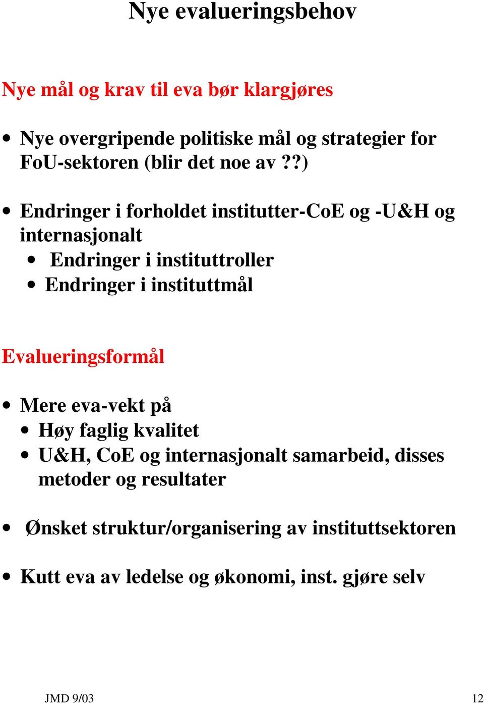 ?) Endringer i forholdet institutter-coe og -U&H og internasjonalt Endringer i instituttroller Endringer i instituttmål