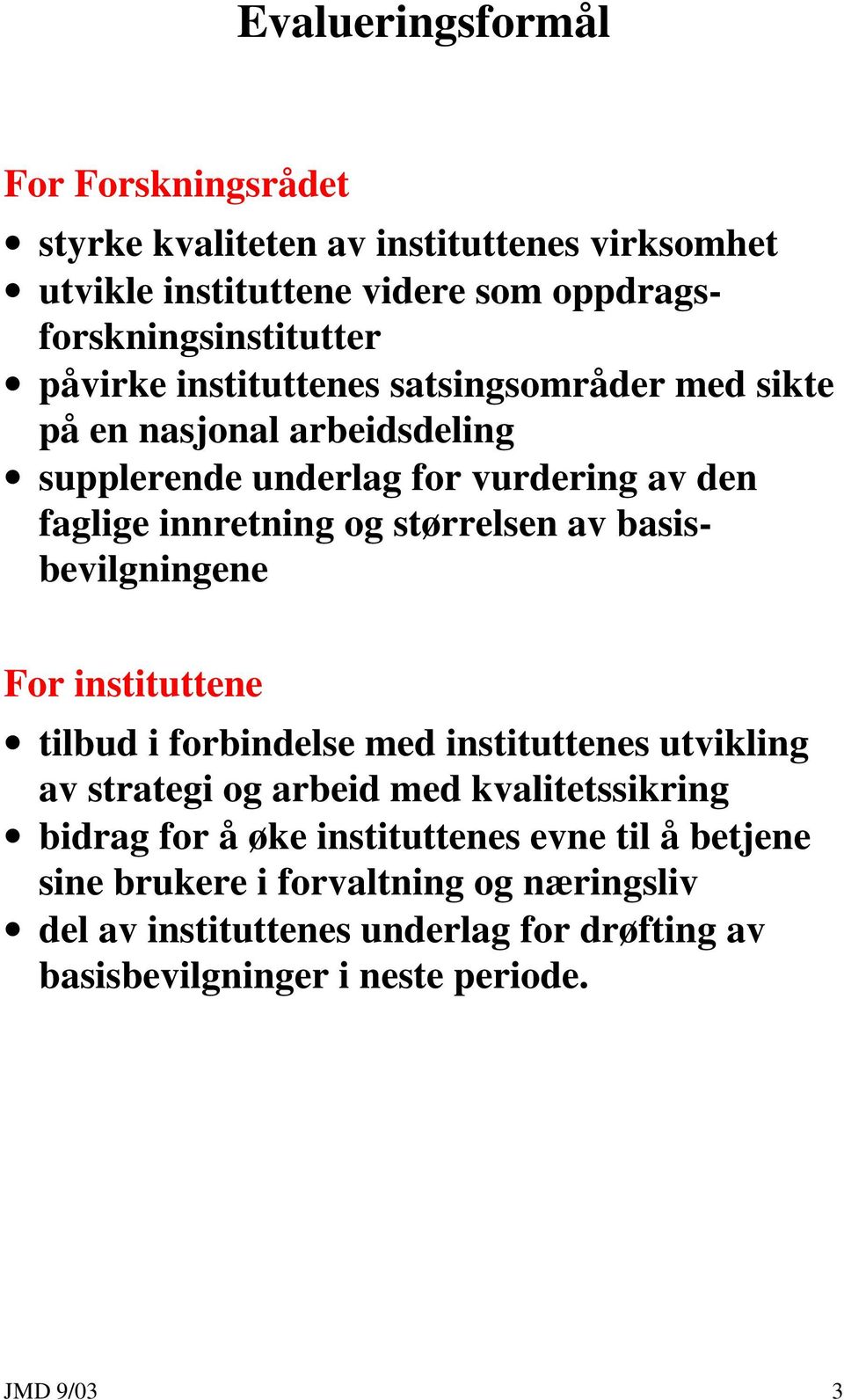 av basisbevilgningene For instituttene tilbud i forbindelse med instituttenes utvikling av strategi og arbeid med kvalitetssikring bidrag for å øke