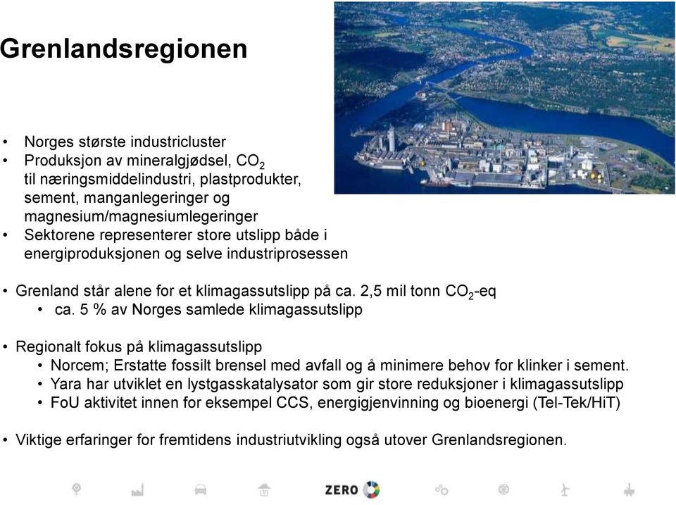 5 % av Norges samlede klimagassutslipp Regionalt fokus på klimagassutslipp Norcem; Erstatte fossilt brensel med avfall og å minimere behov for klinker i sement.