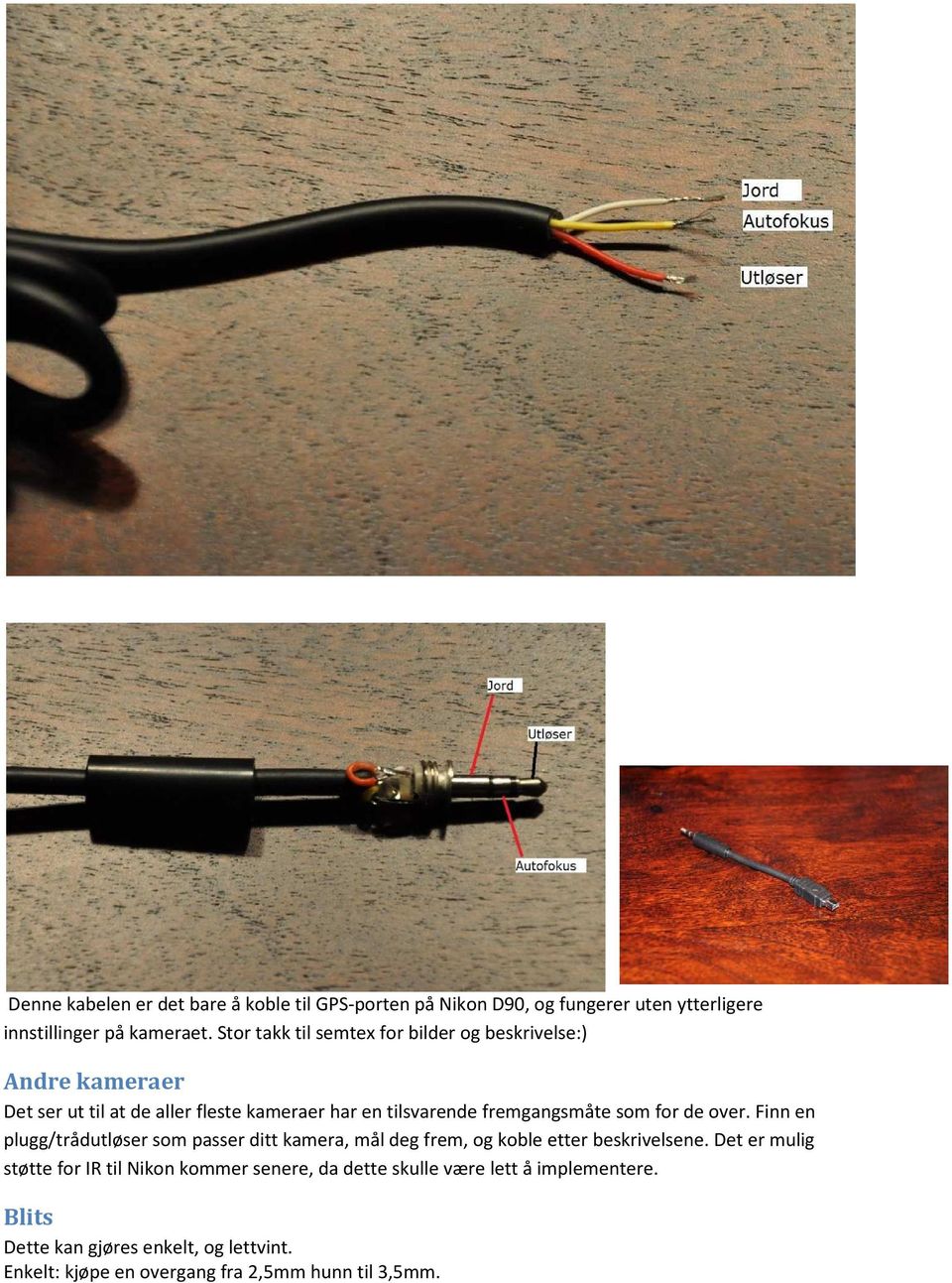 som for de over. Finn en plugg/trådutløser som passer ditt kamera, mål deg frem, og koble etter beskrivelsene.
