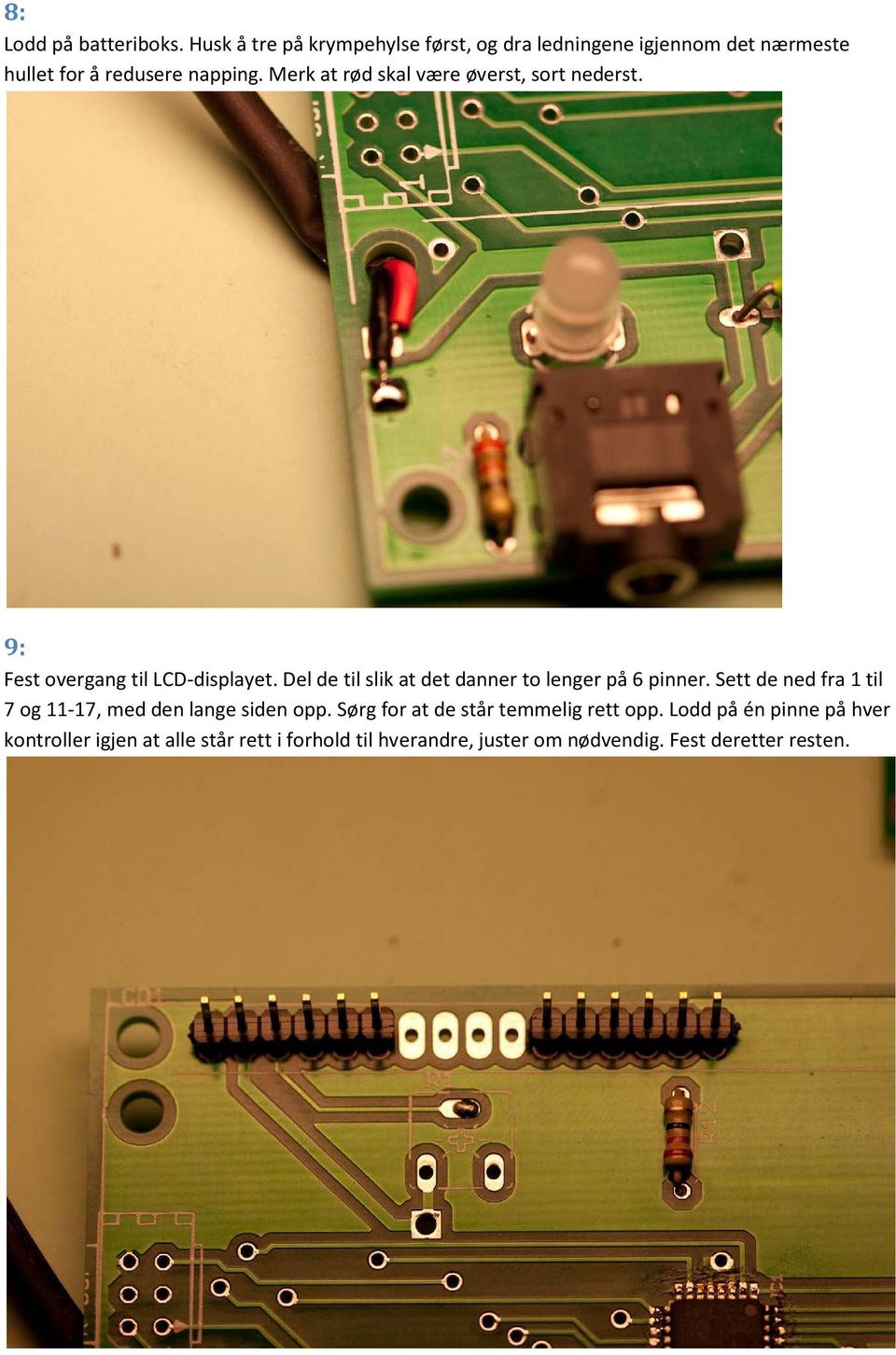 Merk at rød skal være øverst, sort nederst. 9: Fest overgang til LCD-displayet.