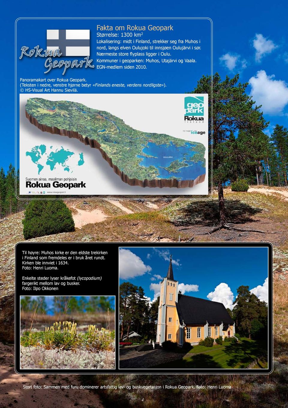 (Teksten i nedre, venstre hjørne betyr «Finlands eneste, verdens nordligste»). HS-Visual Art Hannu Sievilä.