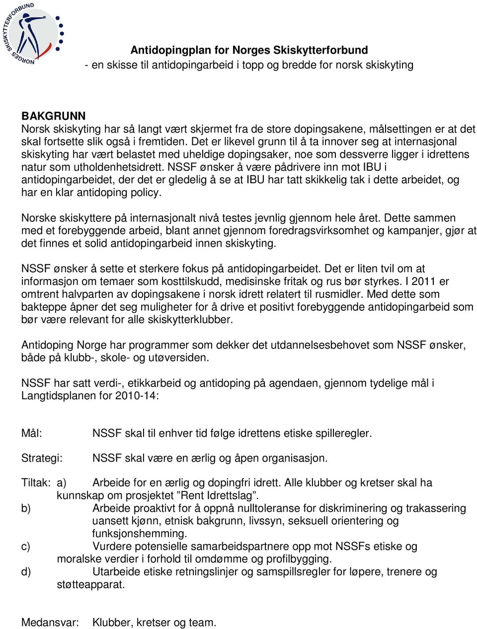 Det er likevel grunn til å ta innover seg at internasjonal skiskyting har vært belastet med uheldige dopingsaker, noe som dessverre ligger i idrettens natur som utholdenhetsidrett.