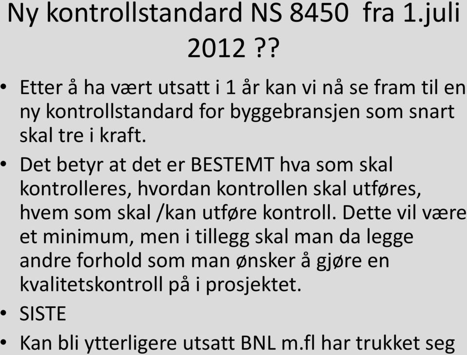 Det betyr at det er BESTEMT hva som skal kontrolleres, hvordan kontrollen skal utføres, hvem som skal /kan utføre