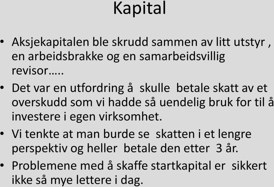 . Det var en utfordring å skulle betale skatt av et overskudd som vi hadde så uendelig bruk for til