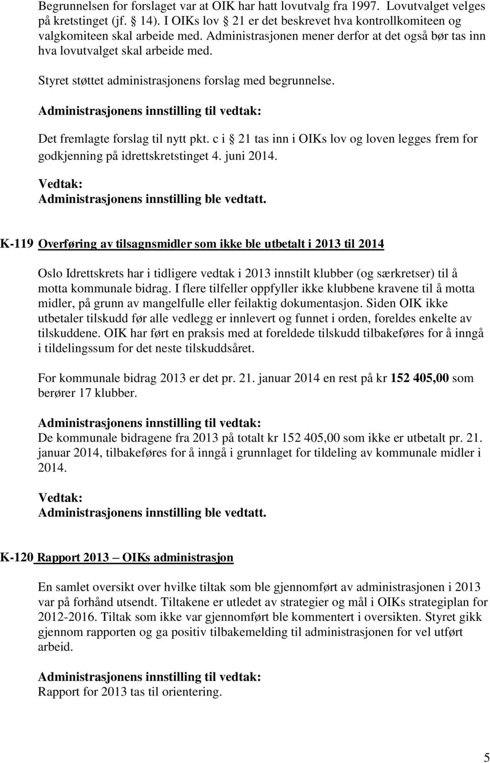 c i 21 tas inn i OIKs lov og loven legges frem for godkjenning på idrettskretstinget 4. juni 2014.