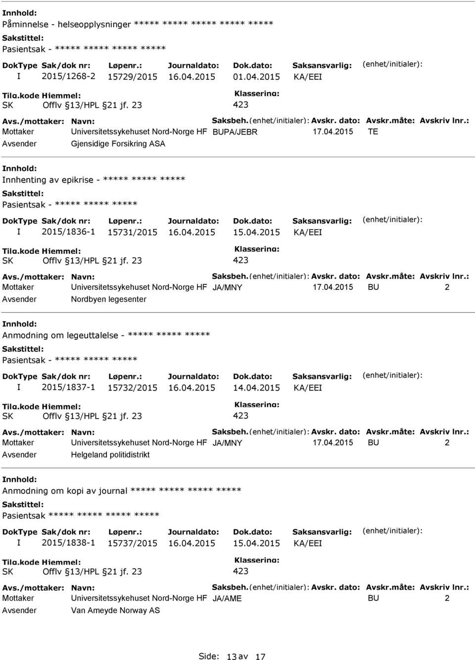 Avskr. dato: Avskr.måte: Avskriv lnr.: Mottaker niversitetssykehuset Nord-Norge HF JA/MNY 17.04.