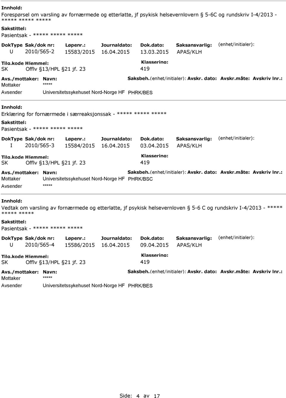 : Mottaker ***** niversitetssykehuset Nord-Norge HF PHRK/BES Erklæring for fornærmede i særreaksjonssak - ***** ***** ***** 2010/565-3 15584/2015 03.04.2015 APAS/KLH 419 Avs.