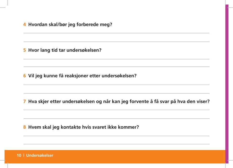6 Vil jeg kunne få reaksjoner etter undersøkelsen?