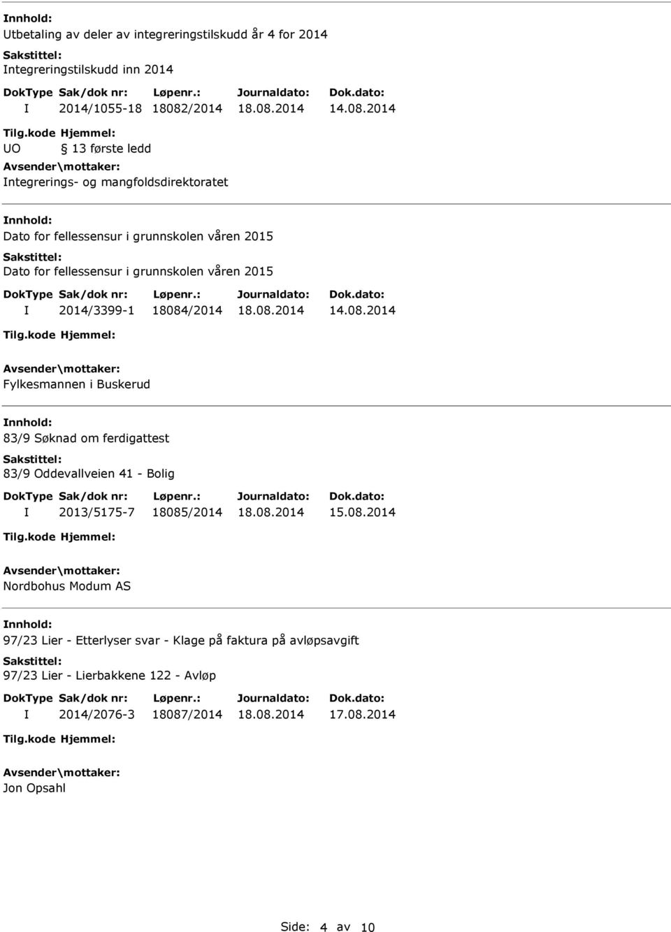 Fylkesmannen i Buskerud nnhold: 83/9 Søknad om ferdigattest 83/9 Oddevallveien 41 - Bolig 2013/5175-7 18085/2014 Nordbohus Modum AS nnhold: 97/23