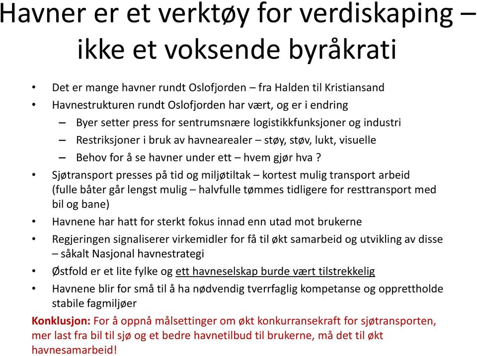 Sjøtransport presses på tid og miljøtiltak kortest mulig transport arbeid (fulle båter går lengst mulig halvfulle tømmes tidligere for resttransport med bil og bane) Havnene har hatt for sterkt fokus