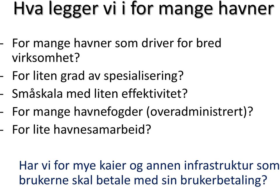 - Småskala med liten effektivitet? - For mange havnefogder (overadministrert)?