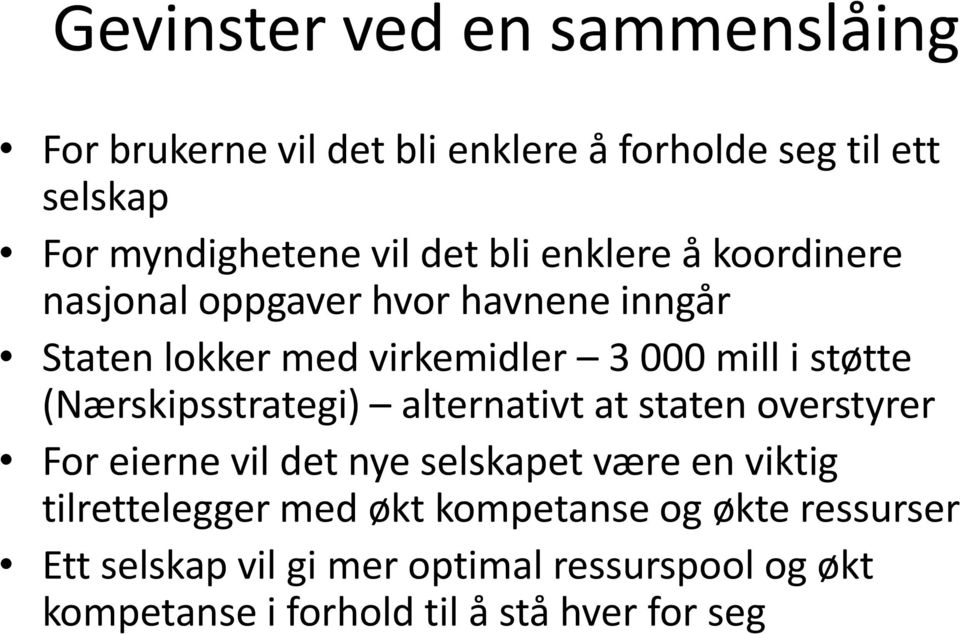 (Nærskipsstrategi) alternativt at staten overstyrer For eierne vil det nye selskapet være en viktig tilrettelegger med