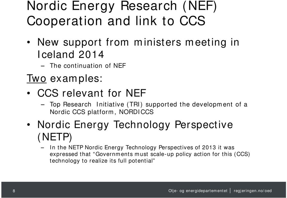 Nordic CCS platform, NORDICCS Nordic Energy Technology Perspective (NETP) In the NETP Nordic Energy Technology