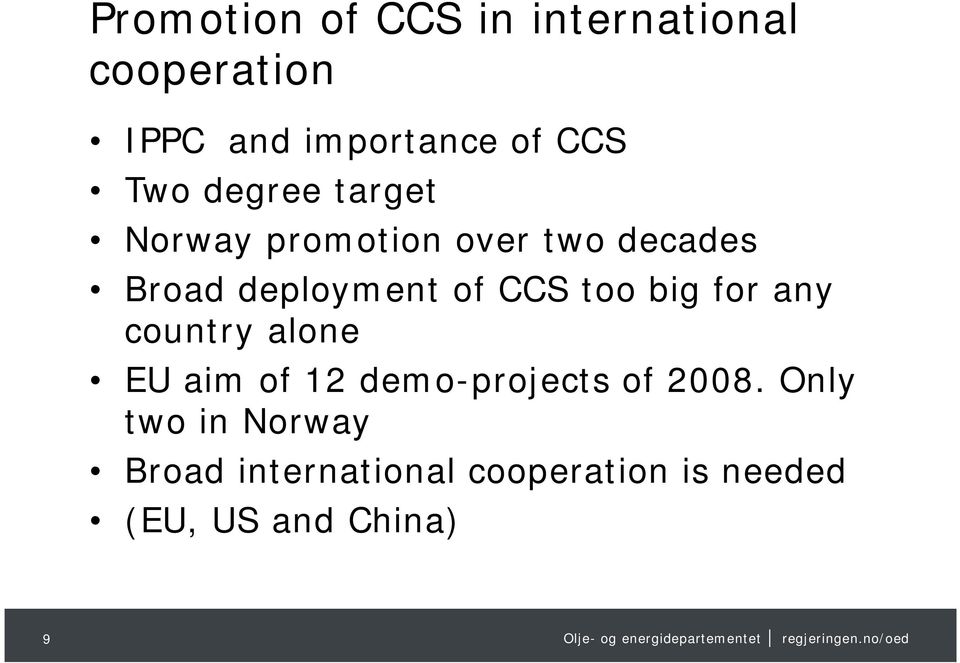 CCS too big for any country alone EU aim of 12 demo-projects of 2008.
